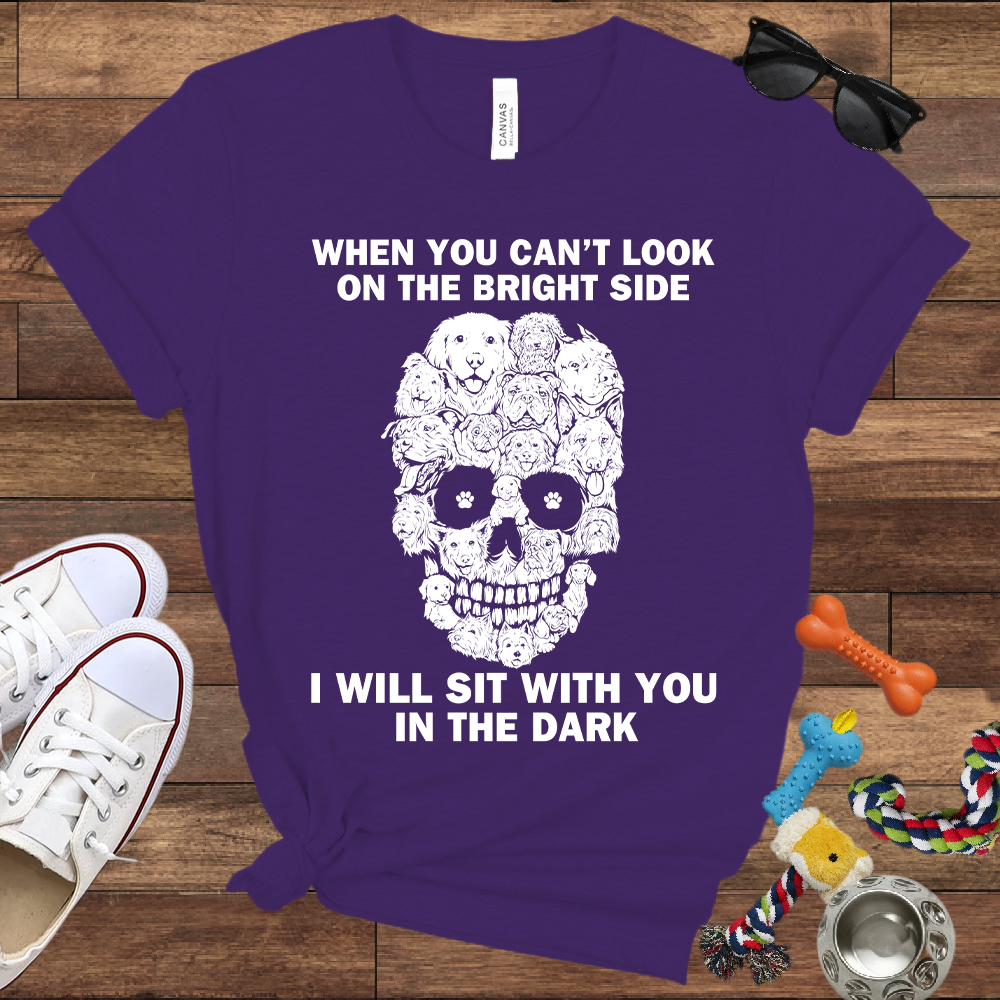 When You Can't Look On The Bright Side Dogs Will Sit With You In The Dark - Bella Canvas TShirt - Gift For Dog Lovers