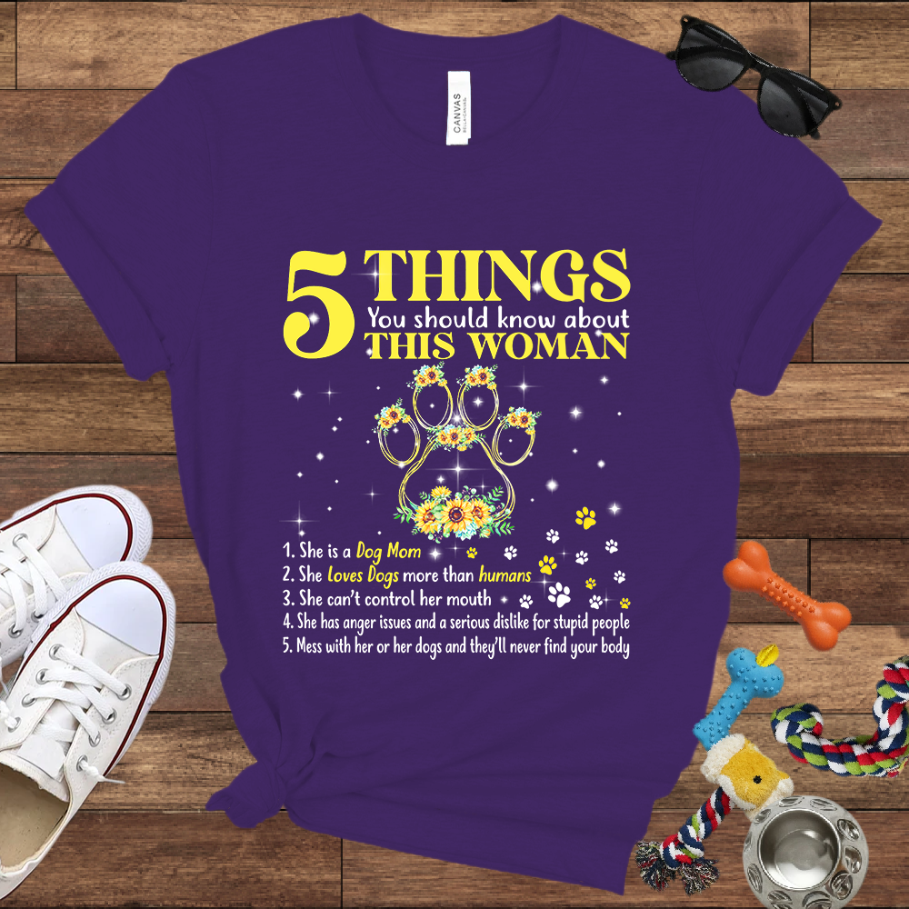5 Things You Should Know About This Woman. She Is A Dog Mom - Bella Canvas Tshirt - Gift for Dog Mom