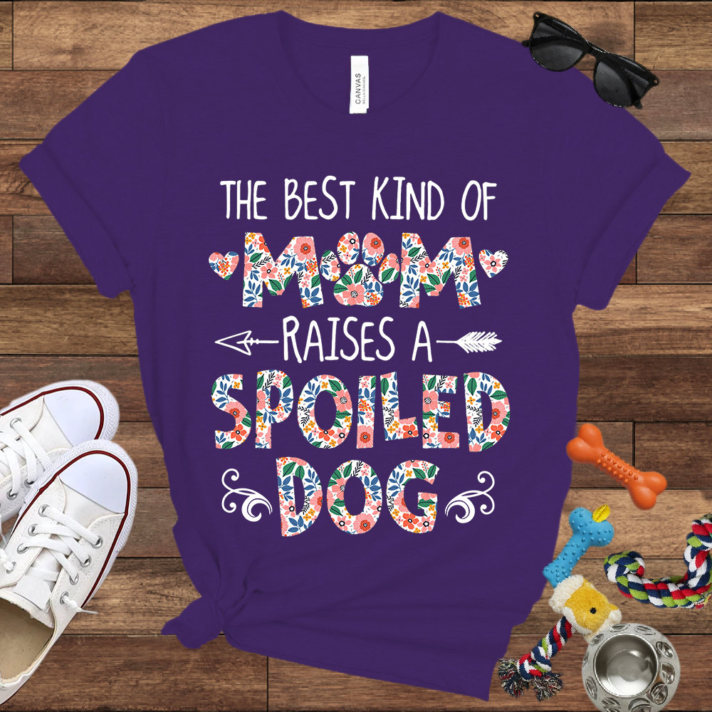The Best Kind of Mom Raises a Spoiled Dog - Bella Canvas T-shirt - Gift For Dog Lovers