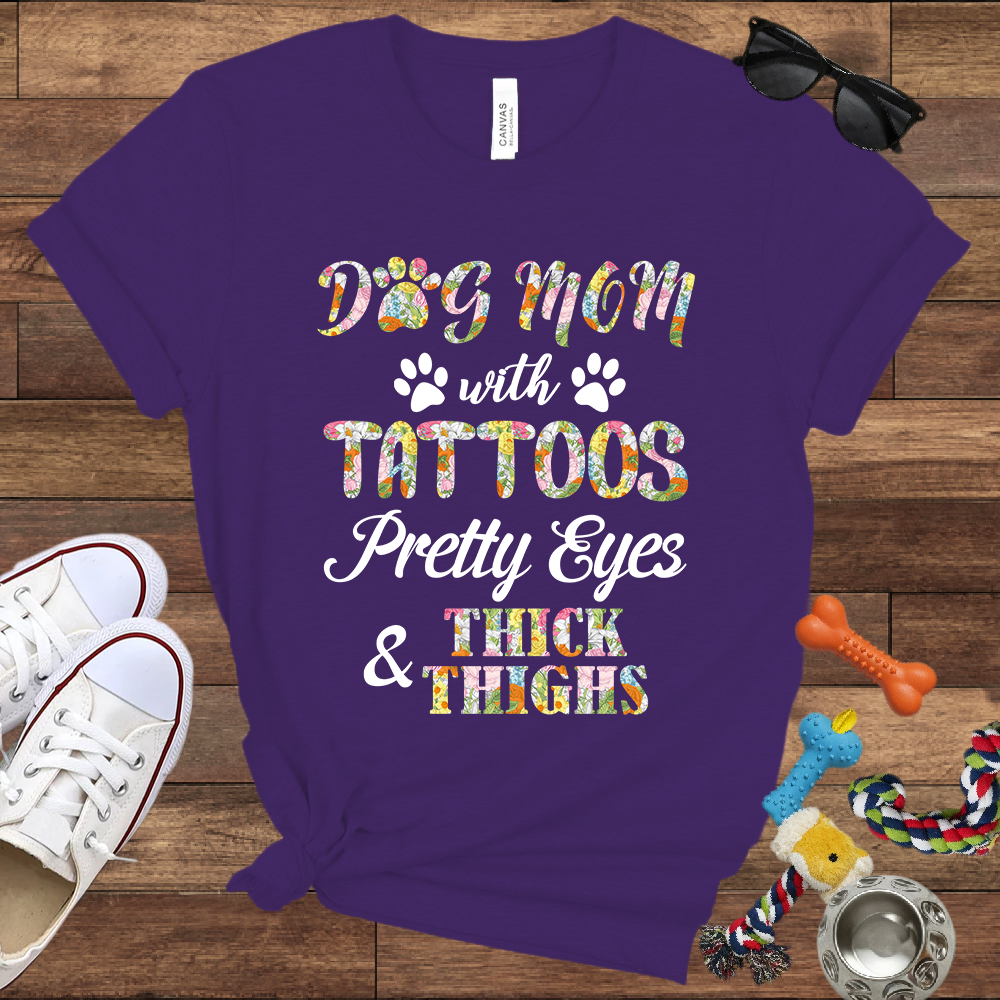 Dog Mom With Tattoos Pretty Eyes & Thick Thighs - Bella Canvas TShirt -Gift For Dog Mom