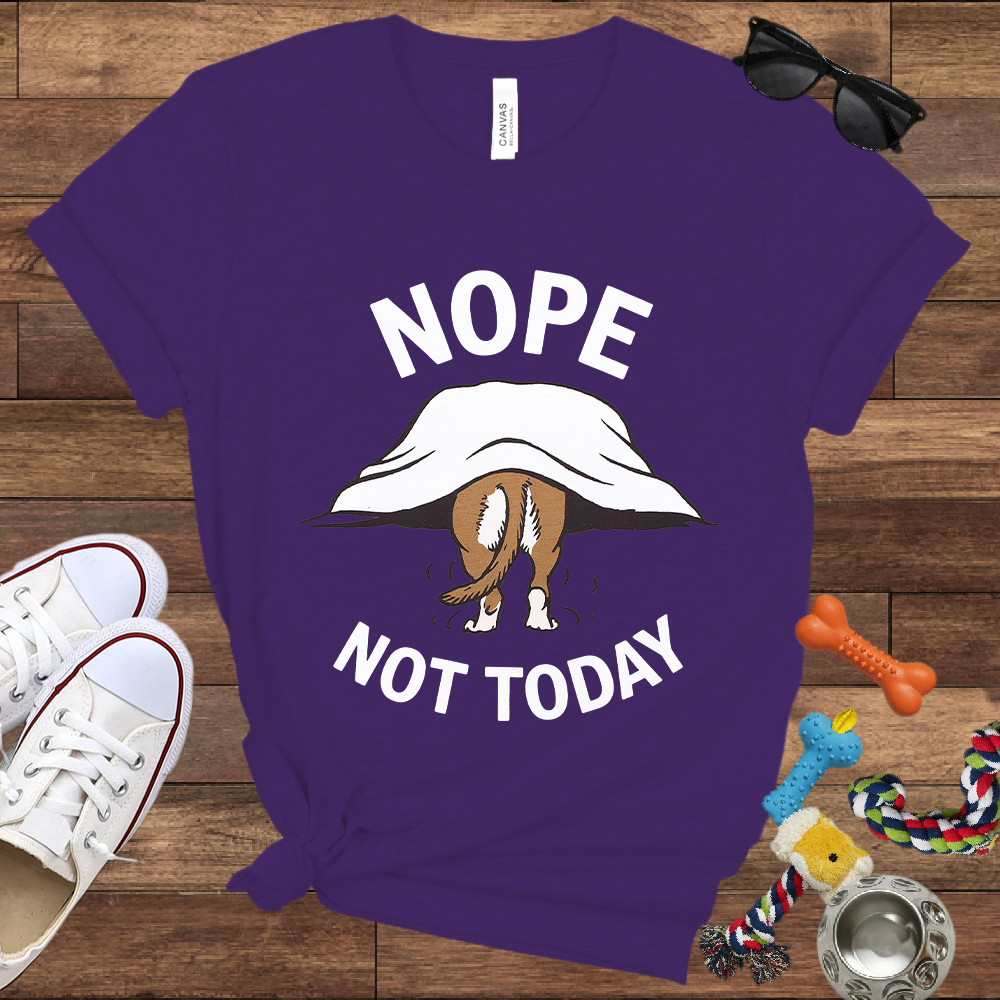 Nope Not Today - Bella Canvas TShirt - Gifts for Dog Lovers