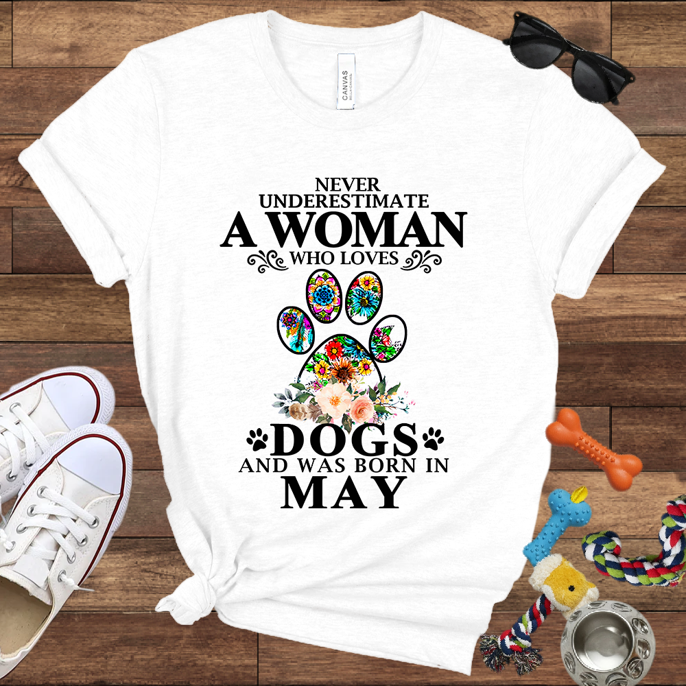 Never Underestimate A Woman Who Loves Dogs And Was Born In May - Bella Canvas T-shirt: Great Gifts for Dog Owners