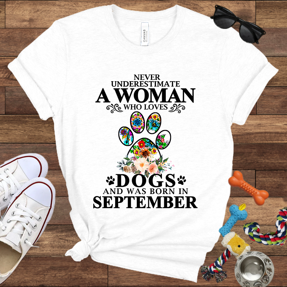 Never Underestimate A Woman Who Loves Dogs And Was Born In September - Bella Canvas T-shirt: Great Gifts for Dog Owners