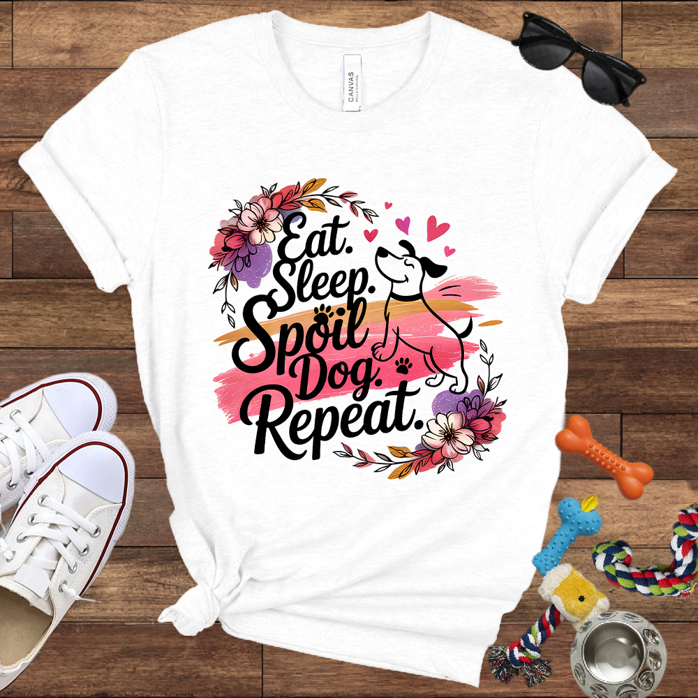 Eat Sleep Spoil Dog Repeat - Bella Canvas Tshirt - Gift for Dog Mom