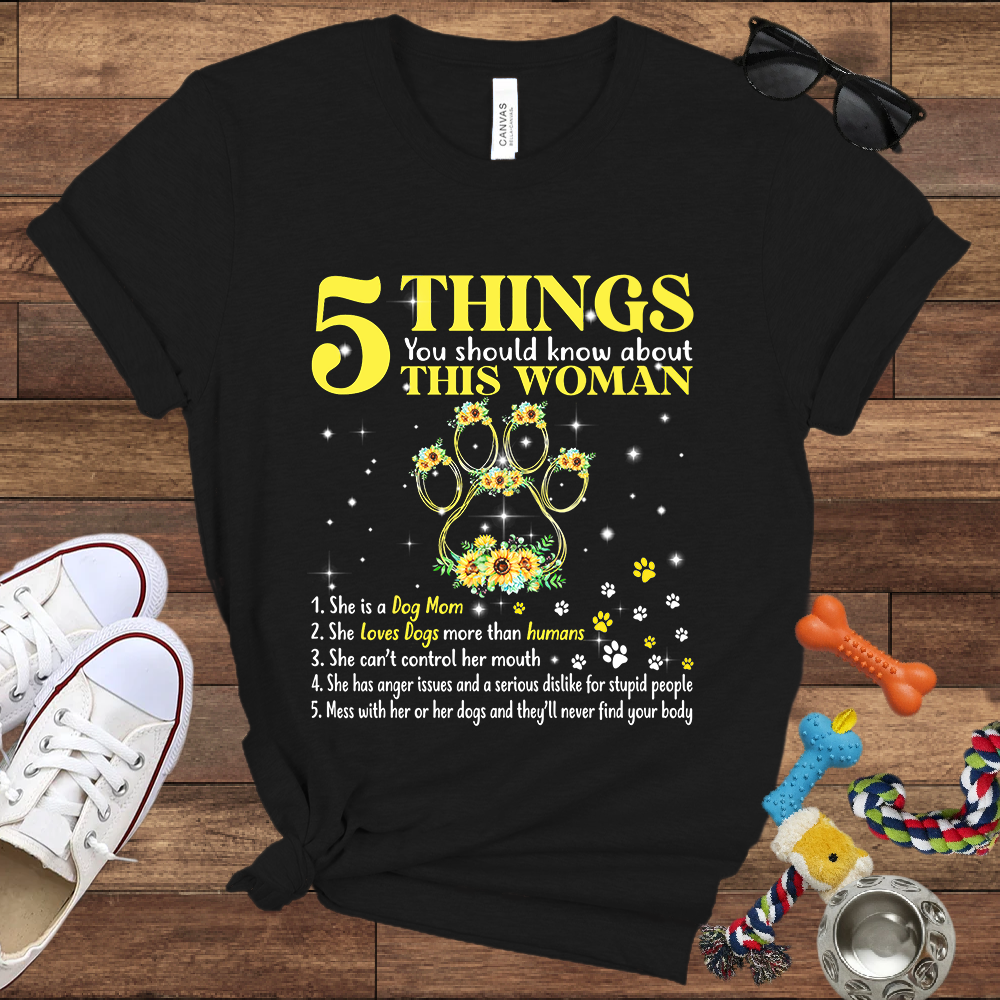 5 Things You Should Know About This Woman. She Is A Dog Mom - Bella Canvas Tshirt - Gift for Dog Mom