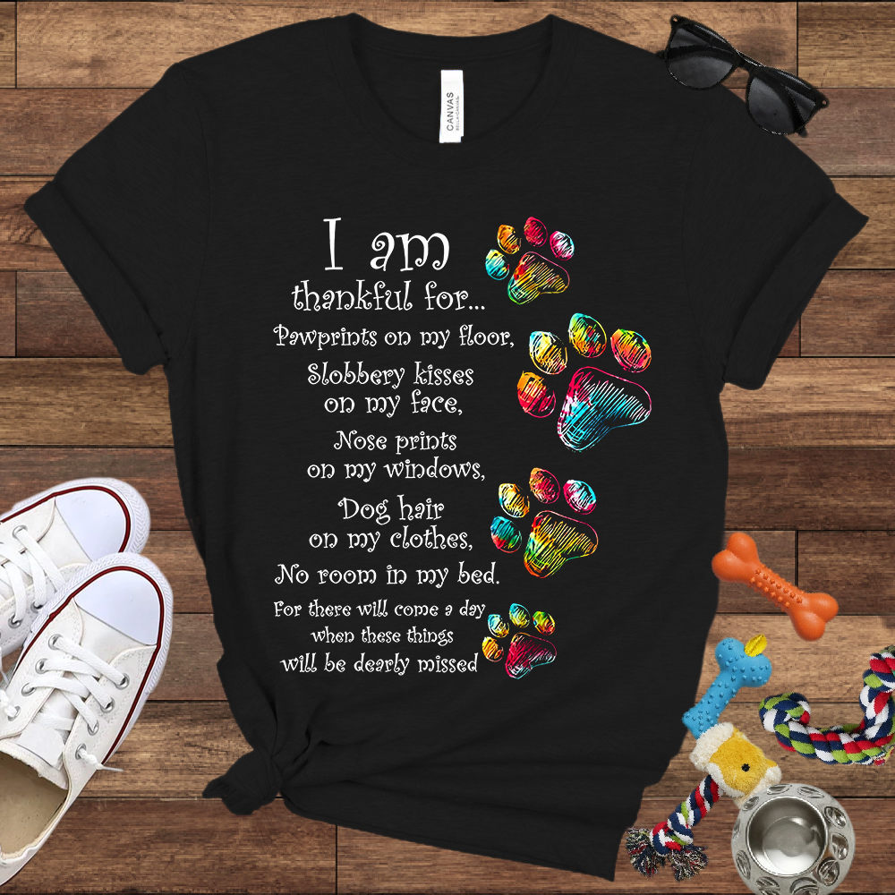 I Am Thankful For Pawprints On My Floor, Slobbery Kisses On My Face - Bella Canvas T-shirt - Gift for Dog Lovers