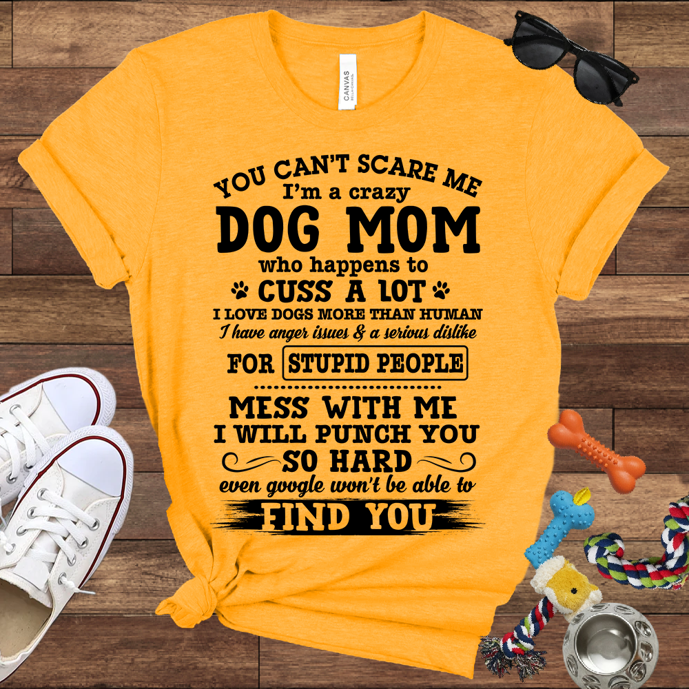 You Can't Scare Me I'm A Dog Mom - Bella Canvas Tshirt - Gift for Dog Mom