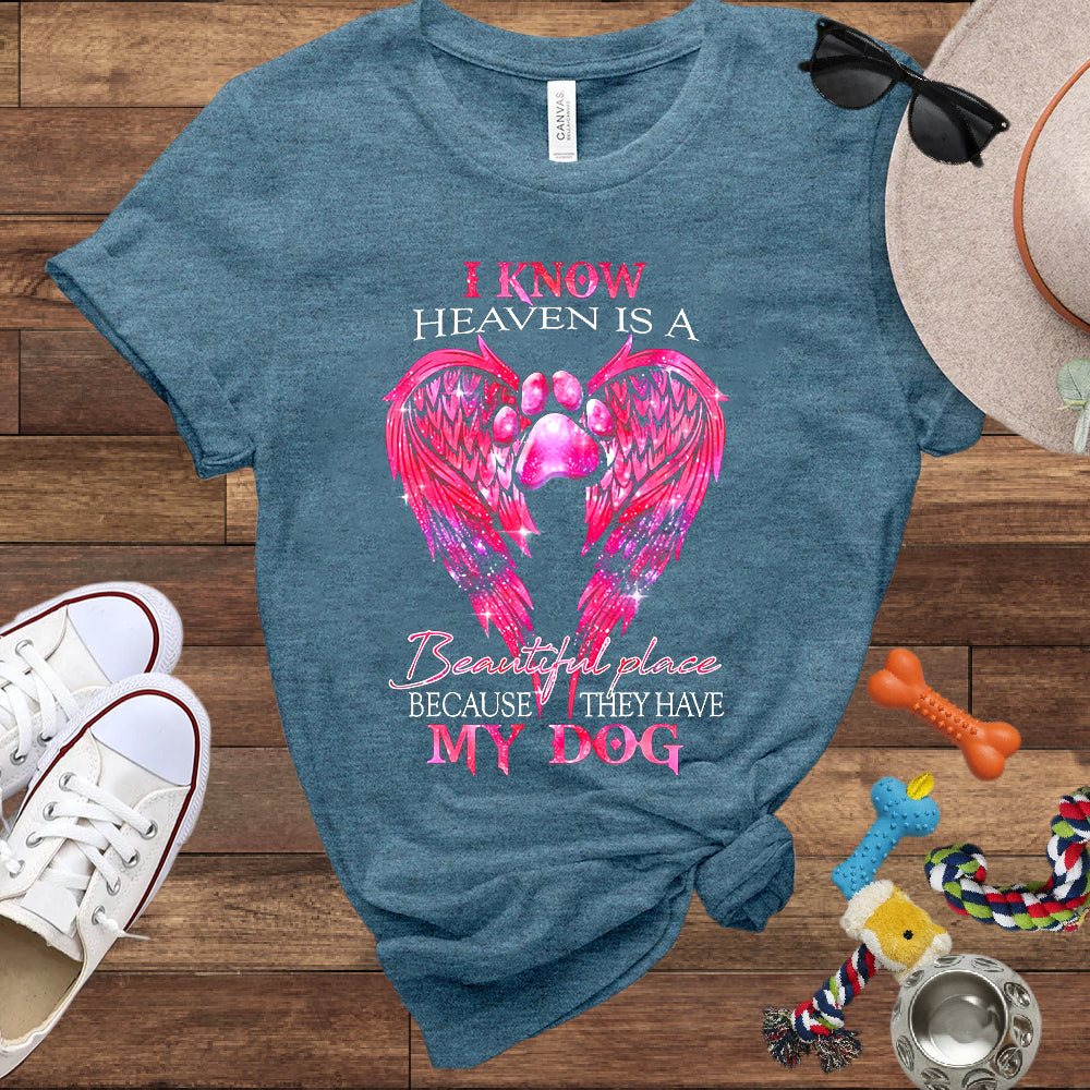 I Know Heaven Is A Beautiful Place Because They Have My Dog - Dog Memorial Bella Canvas T-Shirt