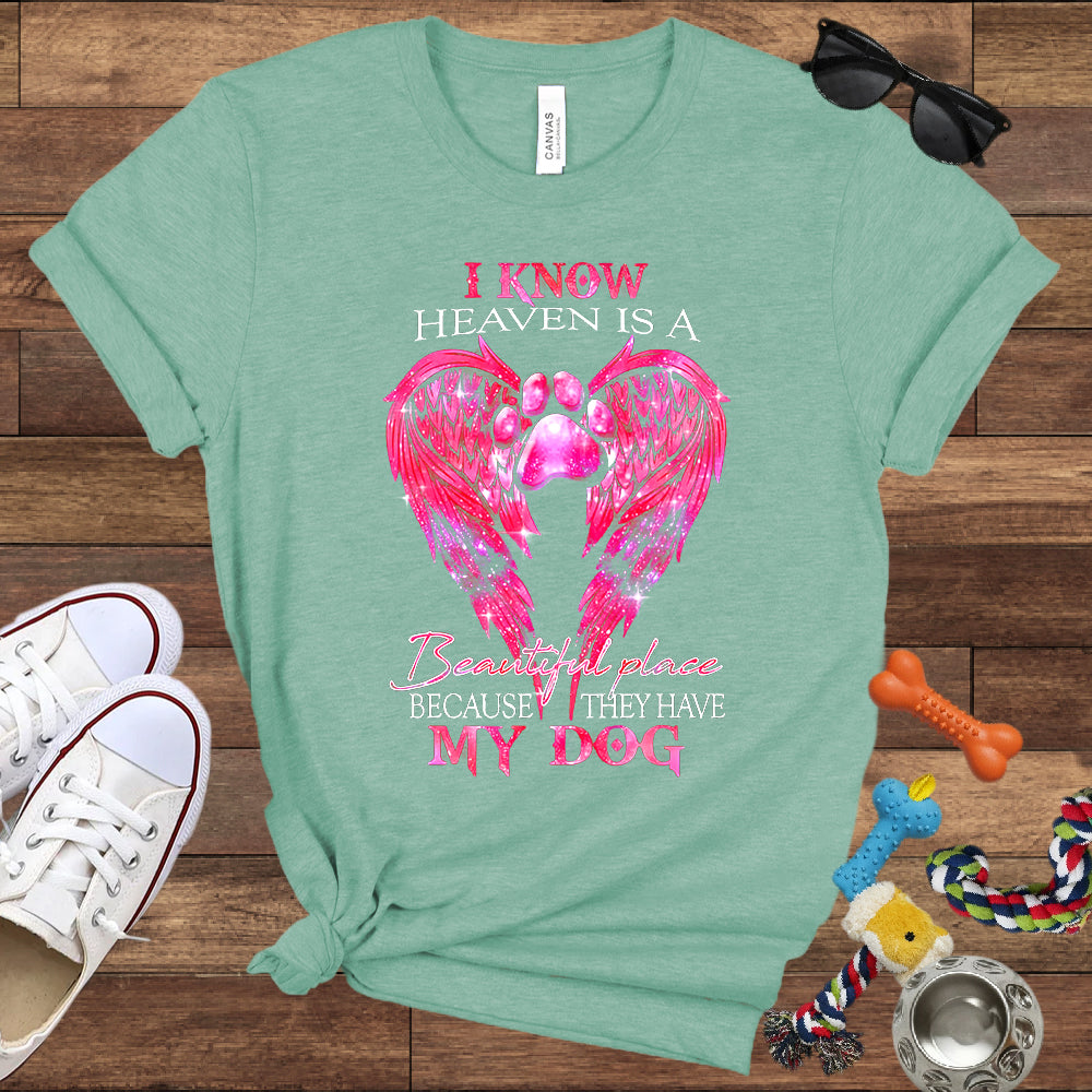 I Know Heaven Is A Beautiful Place Because They Have My Dog - Dog Memorial Bella Canvas T-Shirt