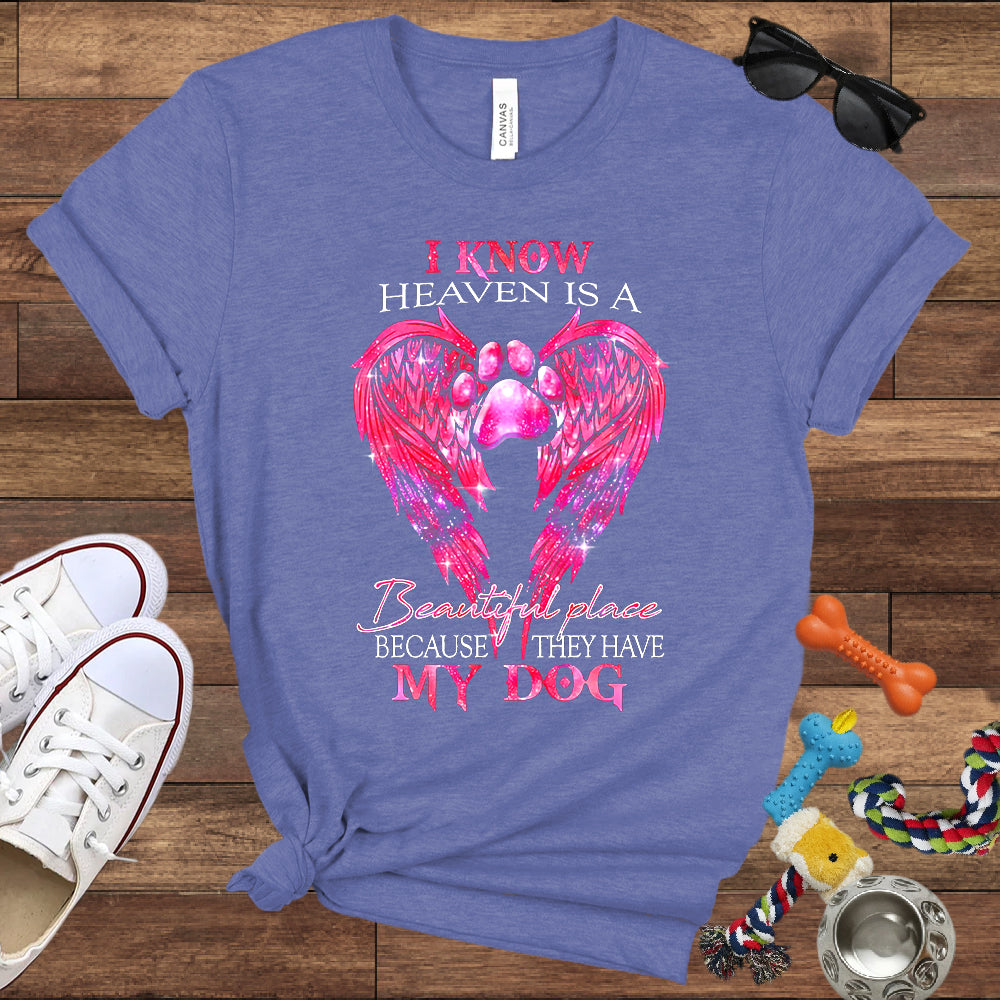 I Know Heaven Is A Beautiful Place Because They Have My Dog - Dog Memorial Bella Canvas T-Shirt