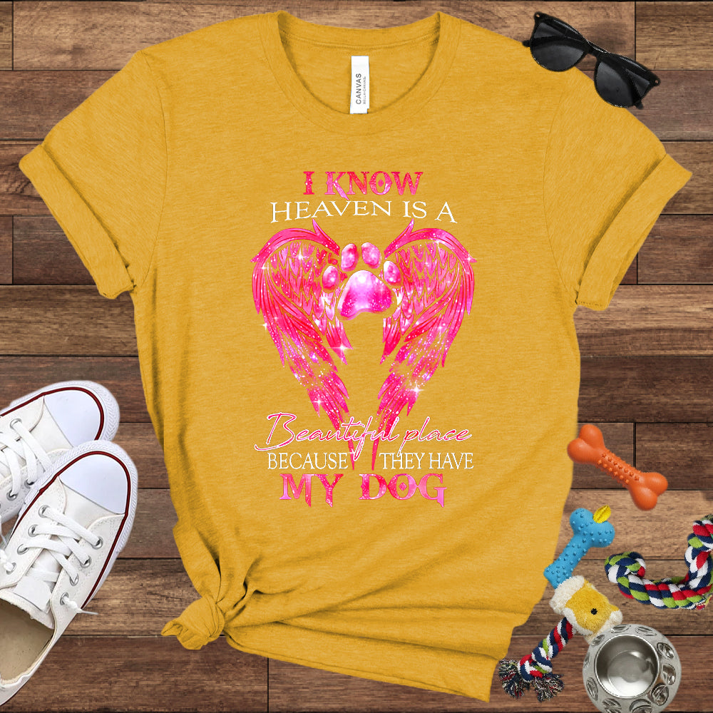 I Know Heaven Is A Beautiful Place Because They Have My Dog - Dog Memorial Bella Canvas T-Shirt