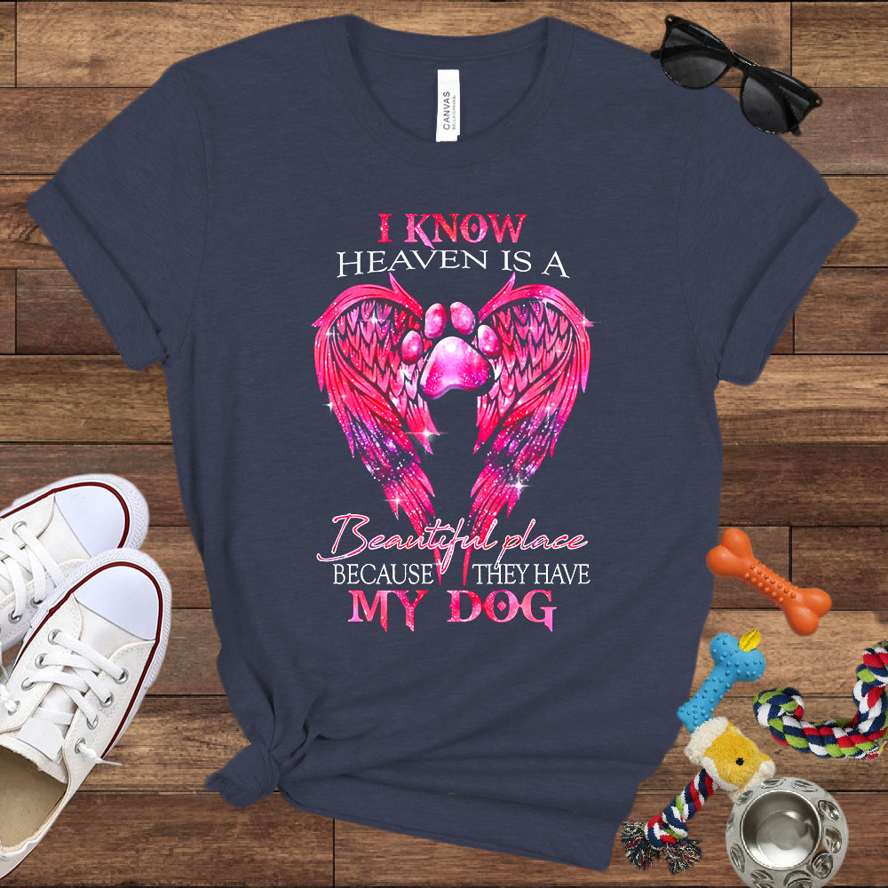 I Know Heaven Is A Beautiful Place Because They Have My Dog - Dog Memorial Bella Canvas T-Shirt