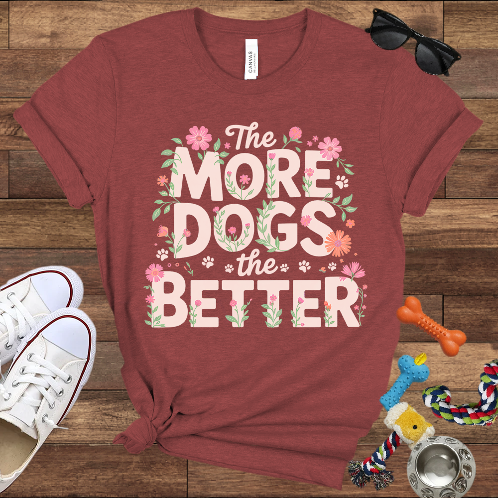 The More Dogs The Better - Bella Canvas Tshirt - Gift for Dog Lovers
