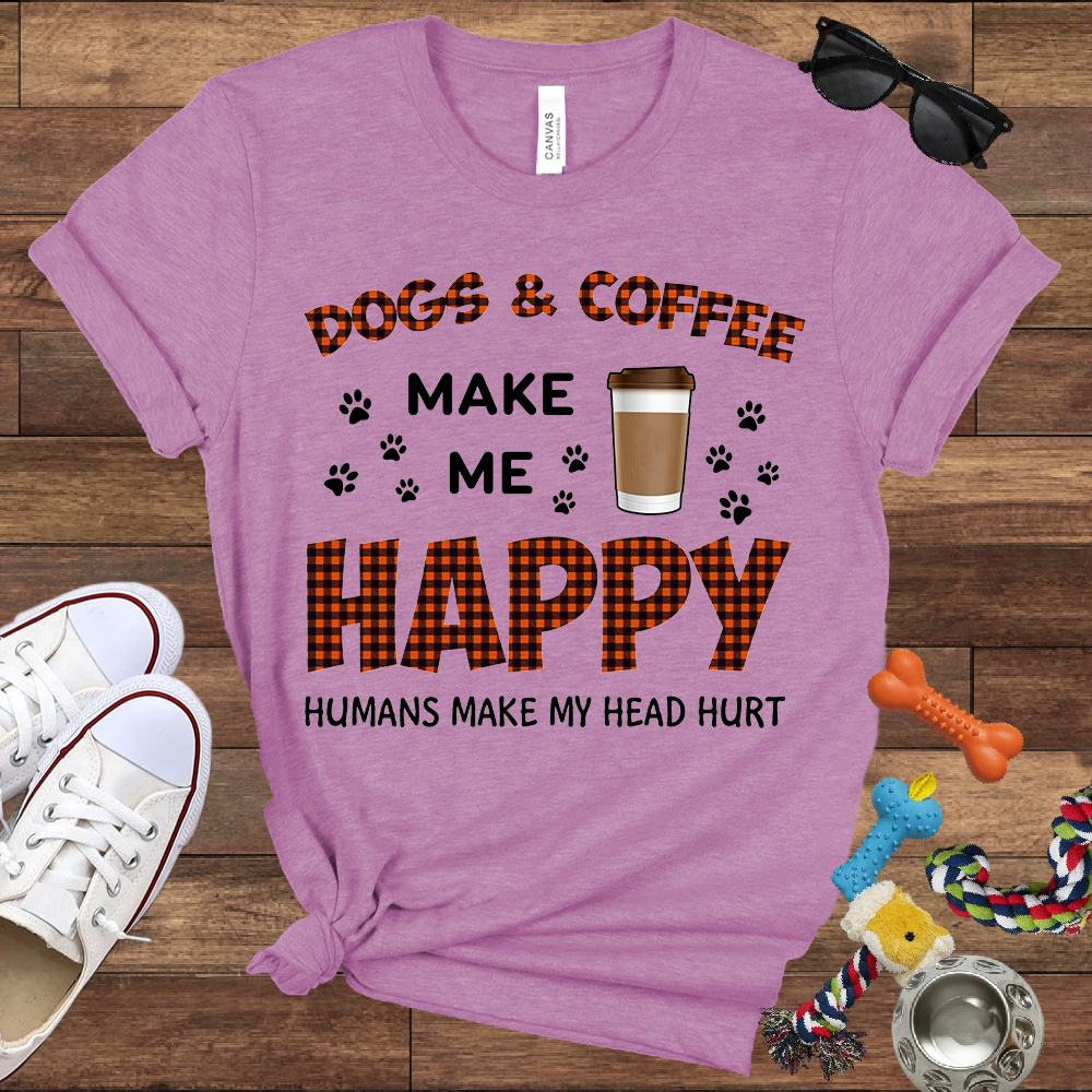 Dogs & Coffee Make Me Happy Humans Make My Head Hurt - Bella Canvas TShirt - Gift For Dog Lovers