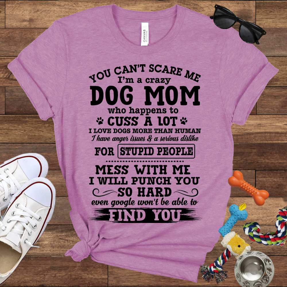 You Can't Scare Me I'm A Dog Mom - Bella Canvas Tshirt - Gift for Dog Mom