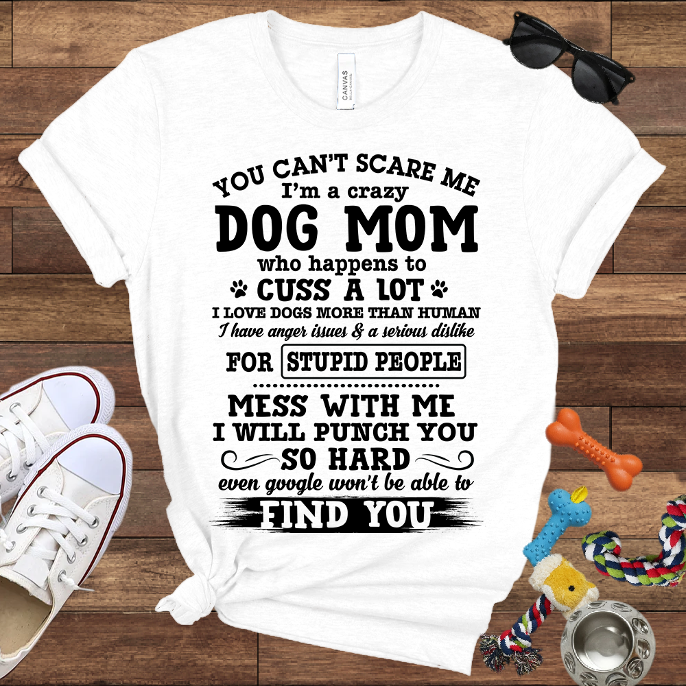 You Can't Scare Me I'm A Dog Mom - Bella Canvas Tshirt - Gift for Dog Mom