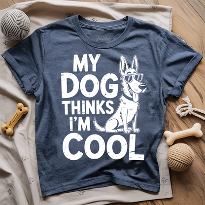 My Dog Thinks I'm Cool T-shirt