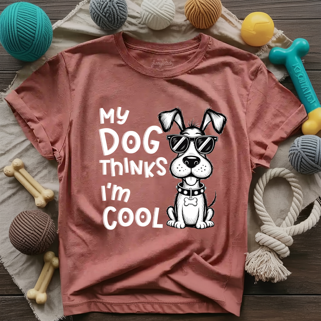 My Dog Thinks I'm Cool T-shirt