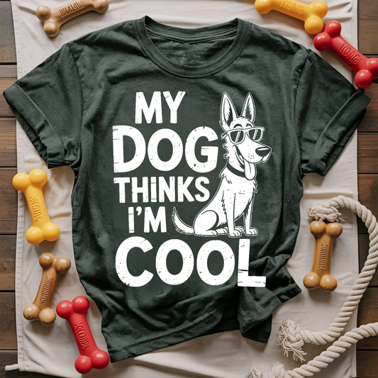 My Dog Thinks I'm Cool T-shirt