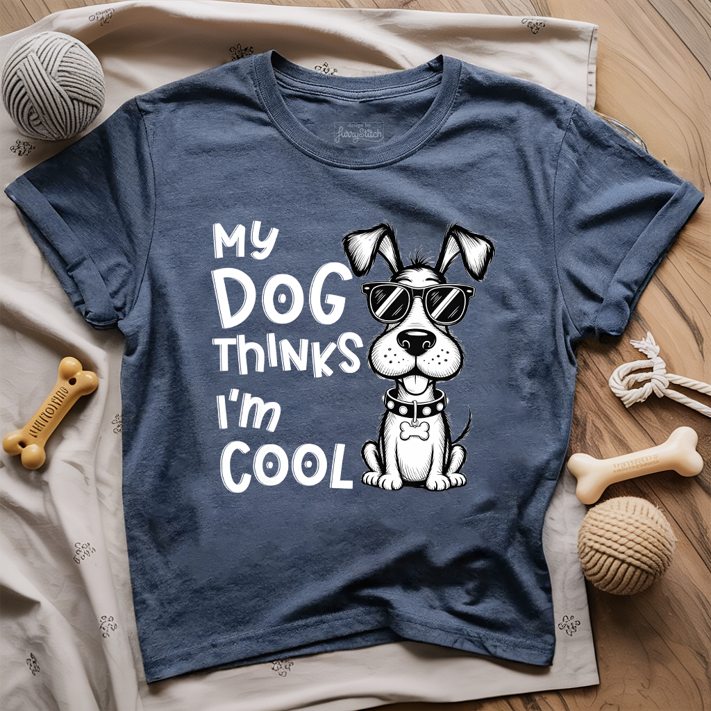 My Dog Thinks I'm Cool T-shirt