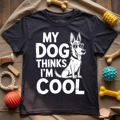 My Dog Thinks I'm Cool T-shirt