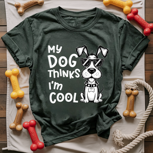 My Dog Thinks I'm Cool T-shirt