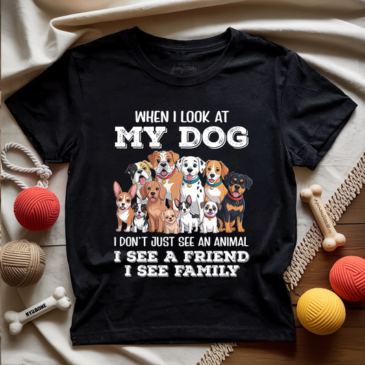 When I Look At My Dog T-shirt