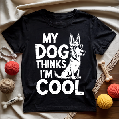 My Dog Thinks I'm Cool T-shirt