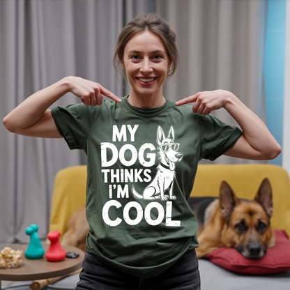 My Dog Thinks I'm Cool T-shirt