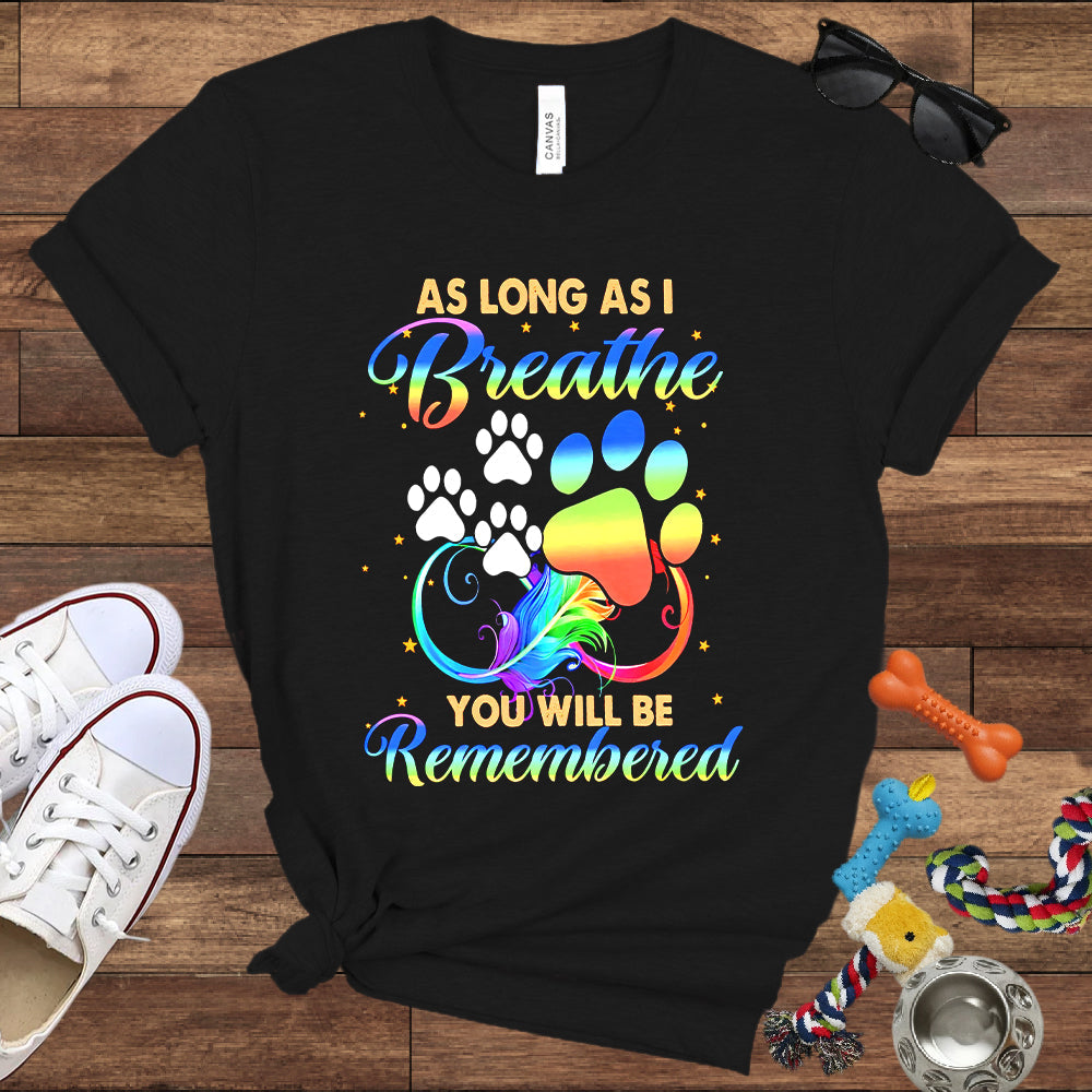 As Long As I Breathe You Will Be Remembered - Dog Memorial Bella Canvas T-Shirt