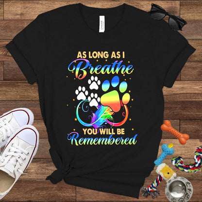 As Long As I Breathe You Will Be Remembered - Dog Memorial Bella Canvas T-Shirt