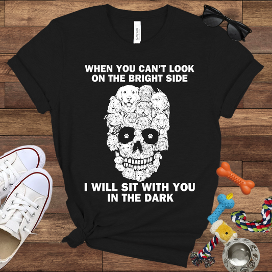 When You Can't Look On The Bright Side Dogs Will Sit With You In The Dark - Bella Canvas TShirt - Gift For Dog Lovers