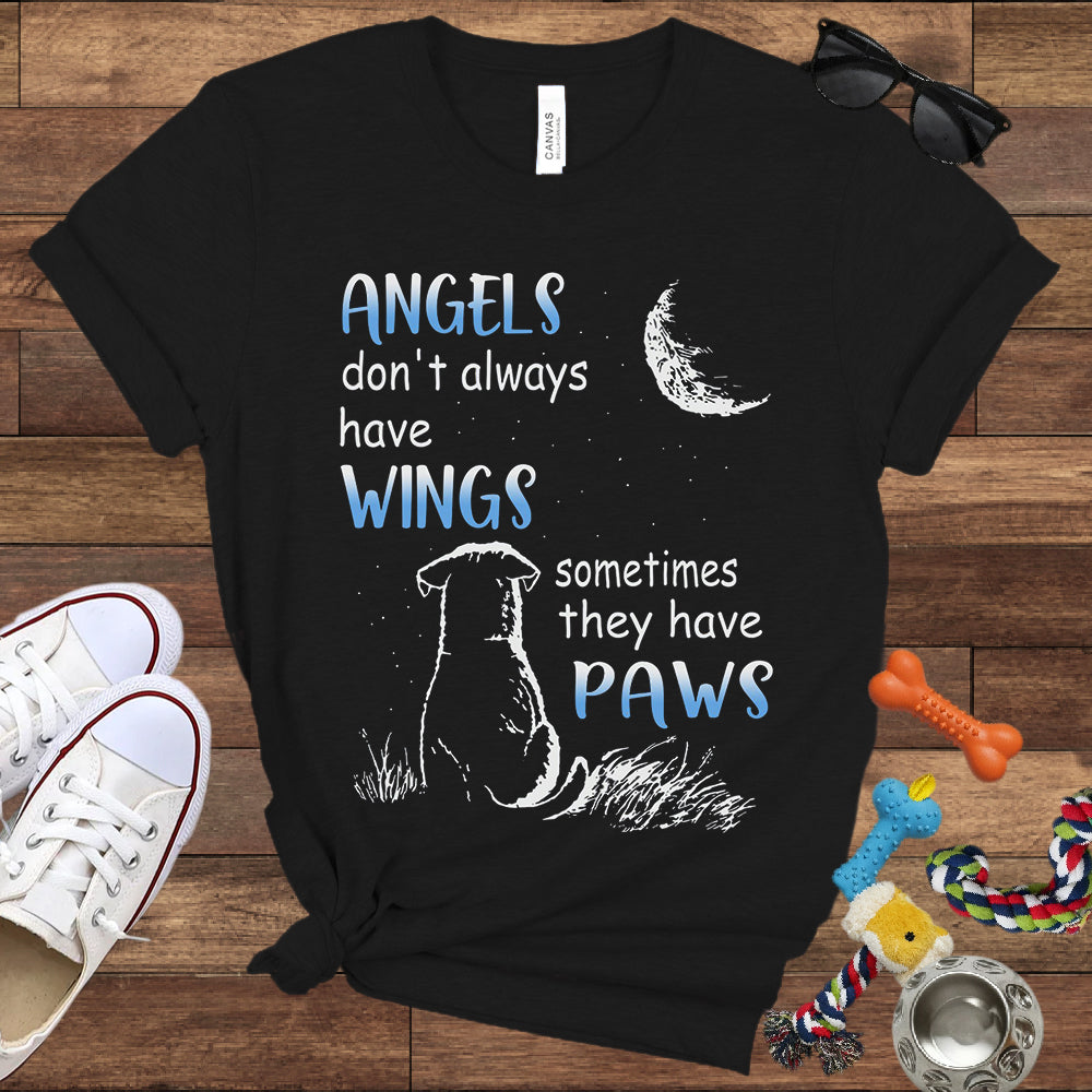 Angels Don't Always Have Wings Sometimes They Have Paws - Bella Canvas T-Shirt - Dog Lover T-Shirt