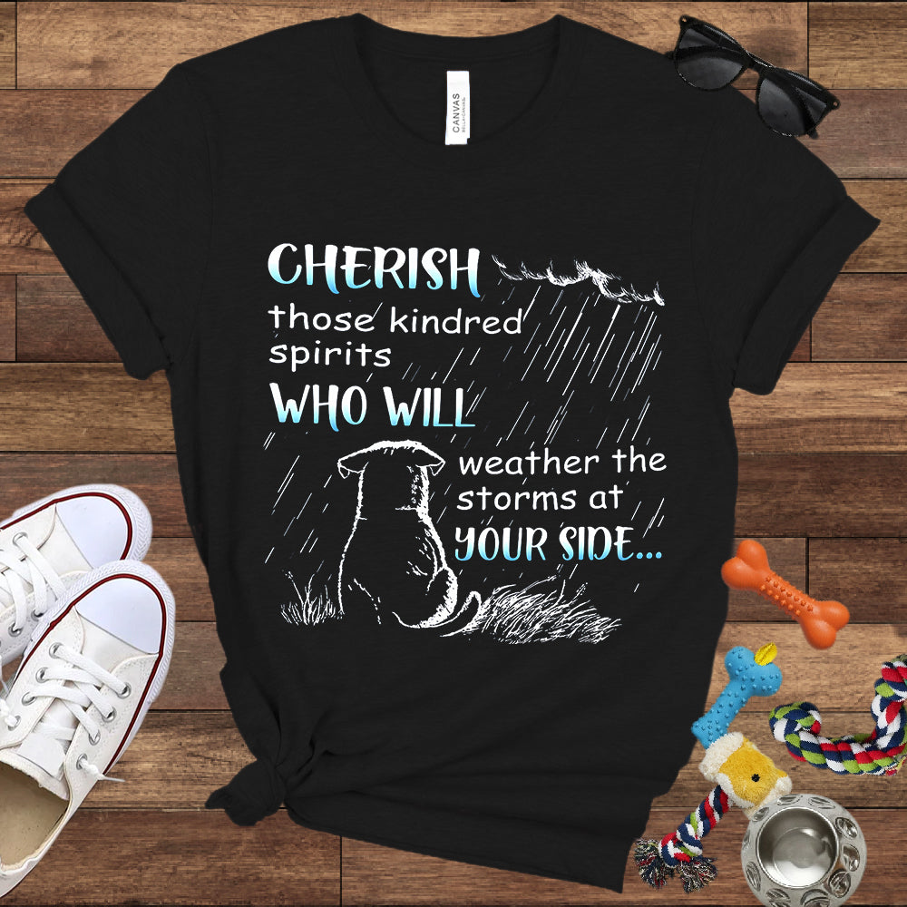 Cherish Those Kindred Spirits Who Will Weather The Storms At Your Side - Bella Canvas T-Shirt - T-Shirt For Dog Lovers