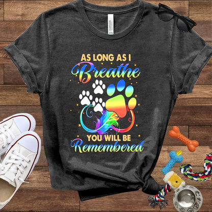 As Long As I Breathe You Will Be Remembered - Dog Memorial Bella Canvas T-Shirt