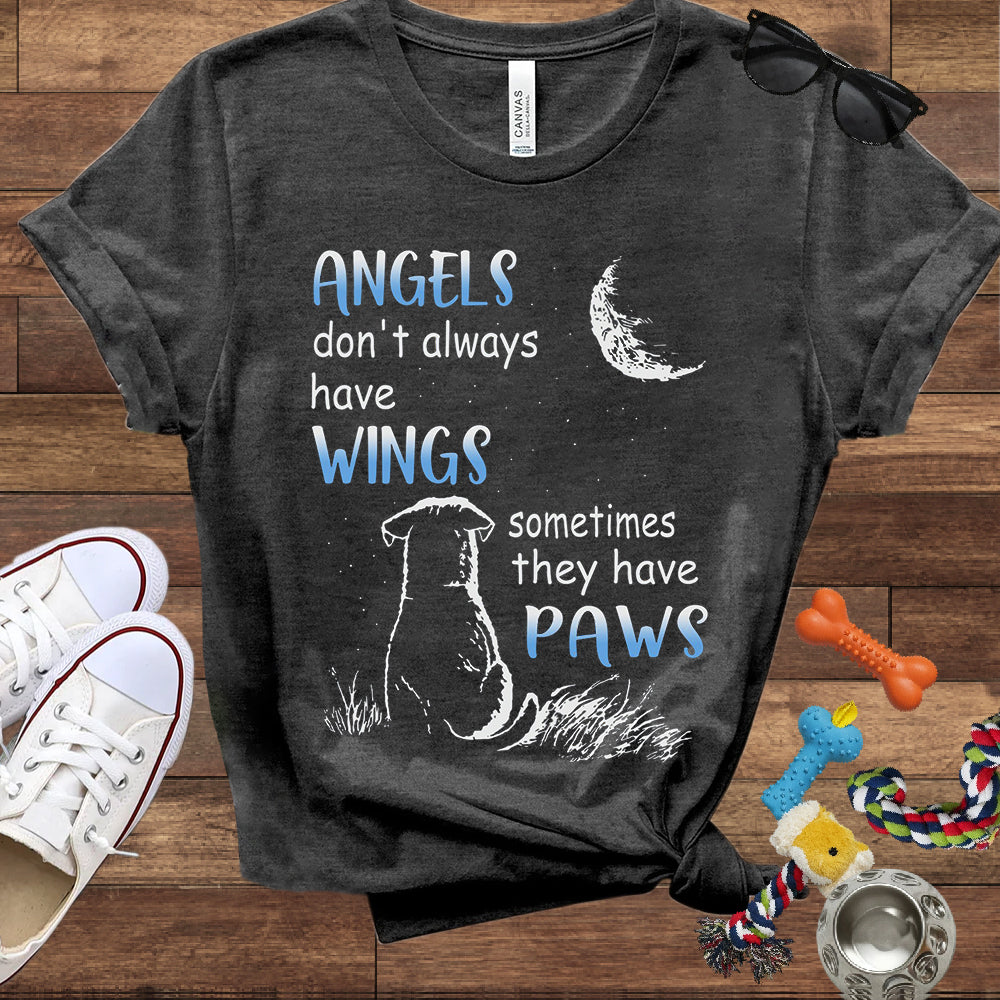 Angels Don't Always Have Wings Sometimes They Have Paws - Bella Canvas T-Shirt - Dog Lover T-Shirt