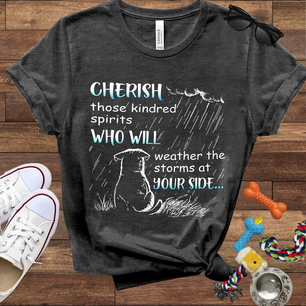 Cherish Those Kindred Spirits Who Will Weather The Storms At Your Side - Bella Canvas T-Shirt - T-Shirt For Dog Lovers