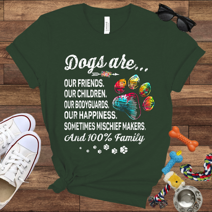 Dogs Are Our Friends, Our Children, Our Bodyguards, Our Happiness - Bella Canvas Tshirt -Gift for Dog Owners