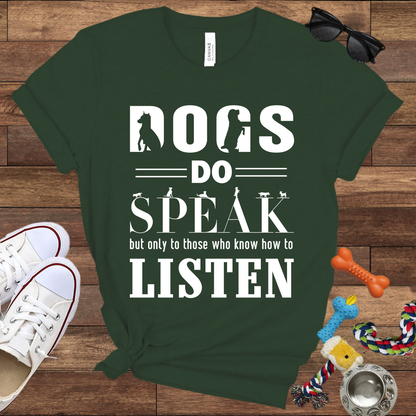 Dogs Do Speak But Only To Those Who Know How To Listen - Bella Canvas TShirt - Gift For Dog Lovers