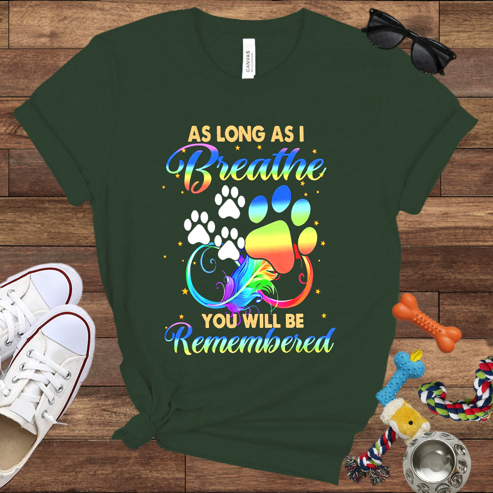 As Long As I Breathe You Will Be Remembered - Dog Memorial Bella Canvas T-Shirt