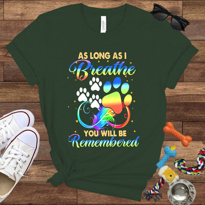 As Long As I Breathe You Will Be Remembered - Dog Memorial Bella Canvas T-Shirt