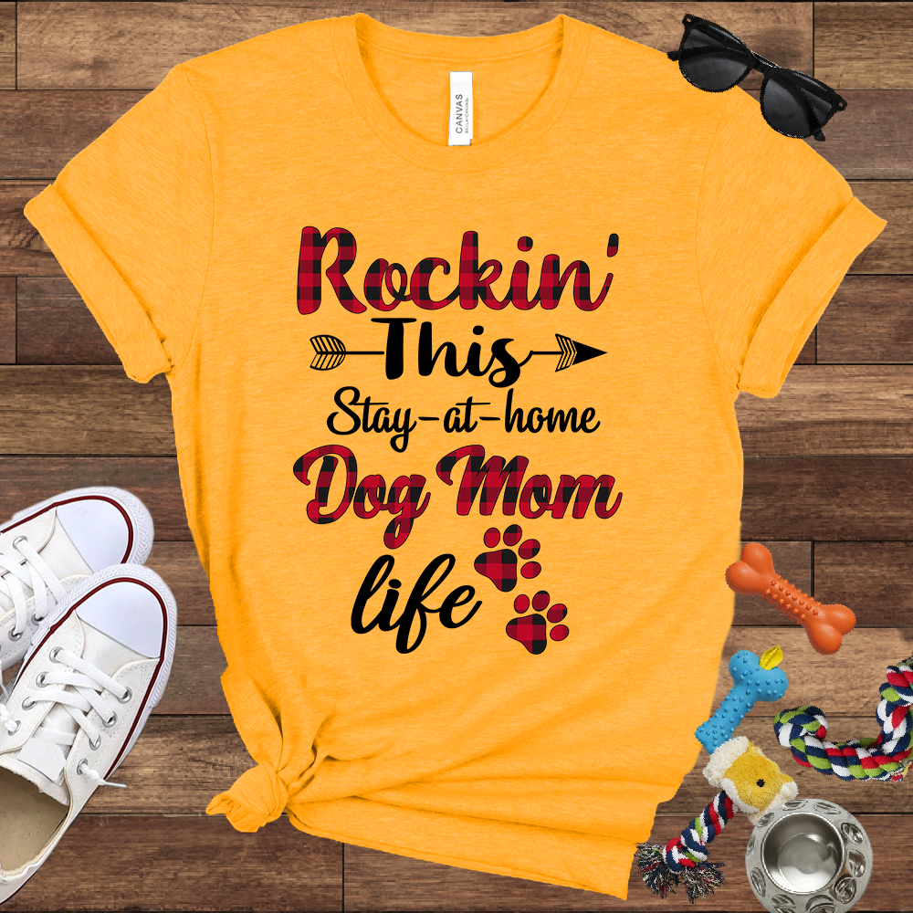 Rockin' This Stay-At-Home Dog Mom Life - Bella Canvas TShirt - Gift for Dog Mom