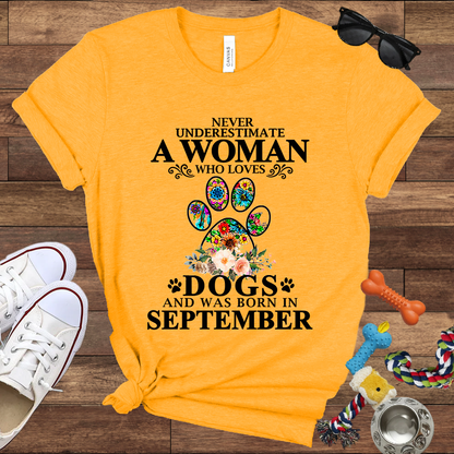 Never Underestimate A Woman Who Loves Dogs And Was Born In September - Bella Canvas T-shirt: Great Gifts for Dog Owners