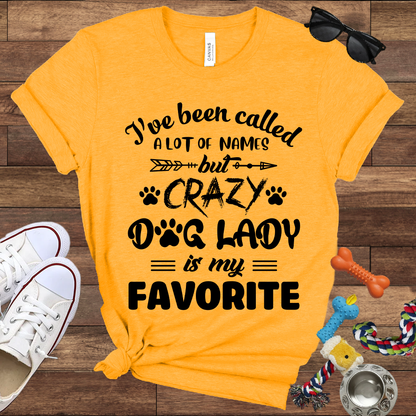 I've Been Called A Lot Of Names But Crazy Dog Lady Is My Favorite - Bella Canvas TShirt - Gifts for Dog Mom