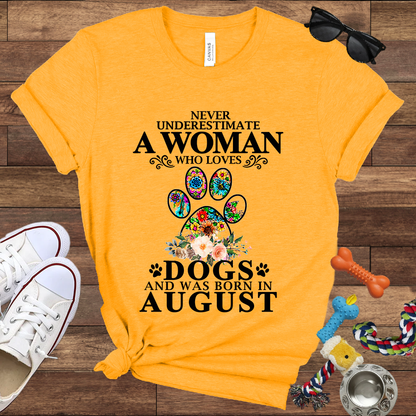 Never Underestimate A Woman Who Loves Dogs And Was Born In August - Bella Canvas T-shirt: Great Gifts for Dog Owners
