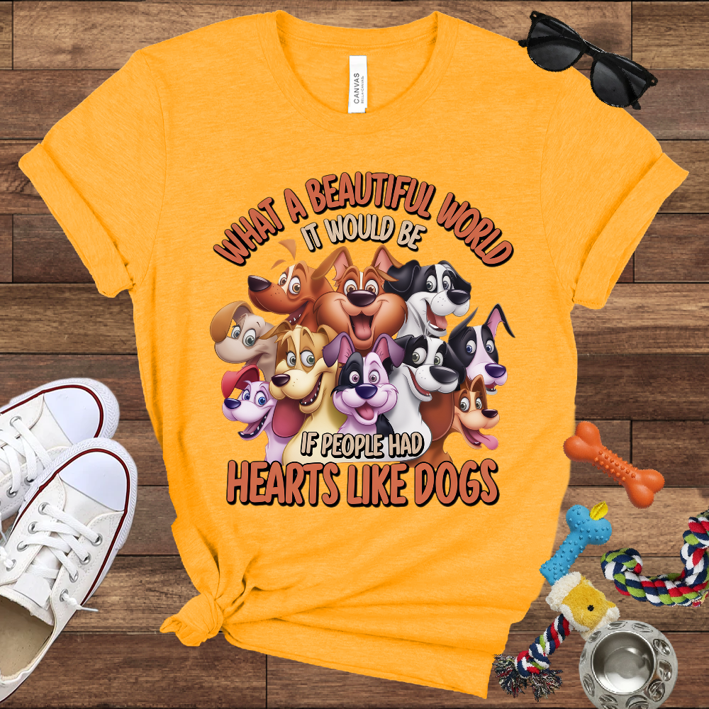 What A Beautiful World If People Had Hearts Like Dogs - Bella Canvas T-shirt: Great Gifts for Dog Lovers