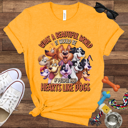 What A Beautiful World If People Had Hearts Like Dogs - Bella Canvas T-shirt: Great Gifts for Dog Lovers