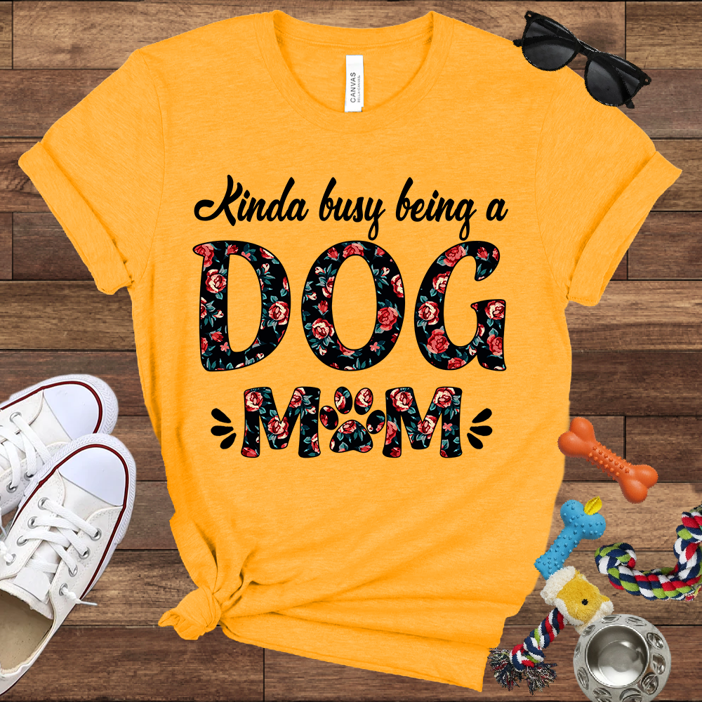 Kinda Busy Being A Dog Mom - Bella Canvas TShirt - Gift for Dog Mom