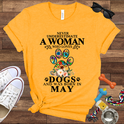 Never Underestimate A Woman Who Loves Dogs And Was Born In May - Bella Canvas T-shirt: Great Gifts for Dog Owners