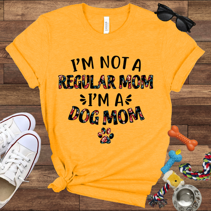 I’m Not a Regular Mom I’m a Dog Mom - Bella Canvas TShirt - Gift For Dog Mom